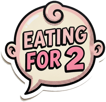 Baby speech bubble: Eating for 2